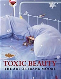 Toxic Beauty: The Art of Frank Moore (Hardcover, New)