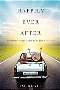 Happily Ever After: Retirment Doesnt Have to Be Just a Fairytale (Paperback)