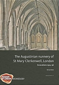 The Augustinian Nunnery of St Mary Clerkenwell, London : Excavations 1974-96 (Hardcover)