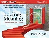 Core Ready Lesson Sets for Grades 3-5: A Staircase to Standards Success for English Language Arts, the Journey to Meaning: Comprehension and Critique (Paperback, New)