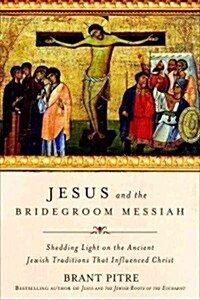 Jesus the Bridegroom: The Greatest Love Story Ever Told (Hardcover)