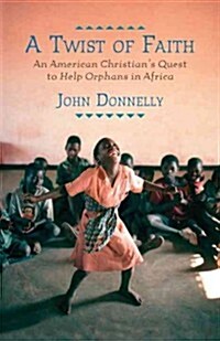 A Twist of Faith: An American Christians Quest to Help Orphans in Africa (Paperback)