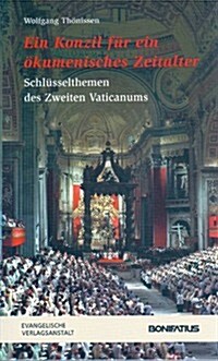 Ein Konzil Fur ein Okumenisches Zeitalter: Schluesselthemen Des Zweiten Vaticanums (Paperback)