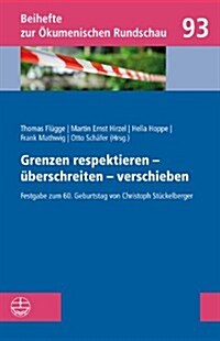 Grenzen Respektieren - Uberschreiten - Verschieben: Festgabe Zum 60. Geburtstag Von Christoph Stuckelberger (Paperback)