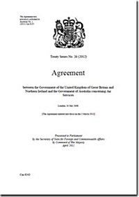 Treaty Series (Great Britain): #26(2012) Agreement Between the Government of the United Kingdom of Great Britain and Northern Ireland and the Governm (Paperback)