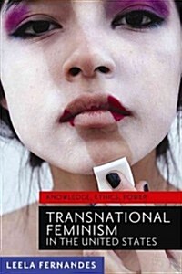 Transnational Feminism in the United States: Knowledge, Ethics, Power (Paperback)