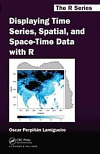 Displaying Time Series, Spatial, and Space-Time Data with R (Hardcover)