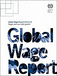 Global Wage Report: Wages and Equitable Growth (Paperback, 2012/13)