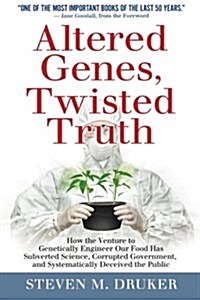 Altered Genes, Twisted Truth: How the Venture to Genetically Engineer Our Food Has Subverted Science, Corrupted Government, and Systematically Decei (Paperback)