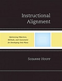 Instructional Alignment: Optimizing Objectives, Methods, and Assessment for Developing Unit Plans (Paperback)