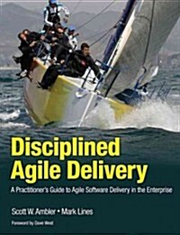 Disciplined Agile Delivery: A Practitioners Guide to Agile Software Delivery in the Enterprise (Paperback)