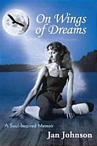On Wings of Dreams: A Soul-Inspired Memoir (Hardcover)