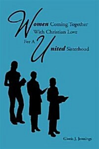 Women Coming Together with Christian Love for a United Sisterhood (Paperback)