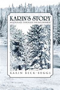 Karins Story: My Journey Through the Wilderness (Paperback)