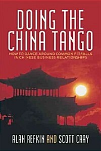 Doing the China Tango: How to Dance Around Common Pitfalls in Chinese Business Relationships (Hardcover)