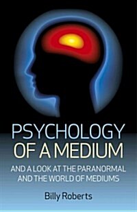 Psychology of a Medium – And A Look At The Paranormal And The World Of Mediums (Paperback)