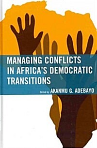 Managing Conflicts in Africas Democratic Transitions (Hardcover, 1st)