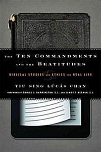The Ten Commandments and the Beatitudes: Biblical Studies and Ethics for Real Life (Hardcover)