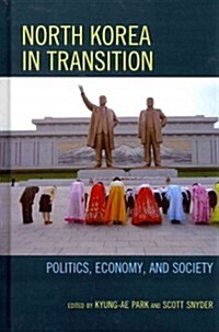 North Korea in Transition: Politics, Economy, and Society (Hardcover)