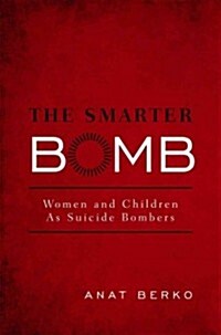 The Smarter Bomb: Women and Children as Suicide Bombers (Hardcover)