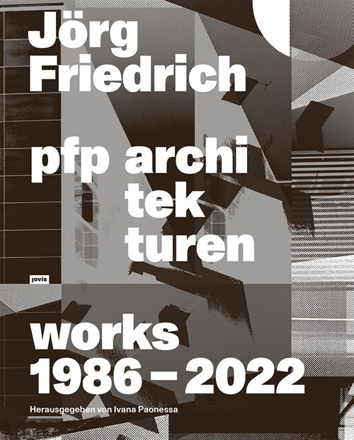 Jorg Friedrich Pfp Architekten: Works: Works 1986-2022 (Hardcover)
