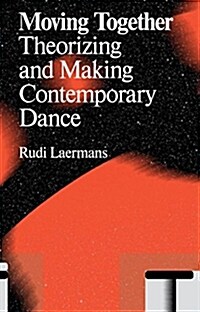 Moving Together: Making and Theorizing Contemporary Dance (Paperback)