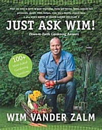 Just Ask Wim!: Down-To-Earth Gardening Answers (Paperback)