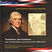 Thomas Jefferson and the Growing United States (1800-1811) (Library Binding)