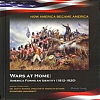 Wars at Home: America Forms an Identity (1812-1820) (Library Binding)