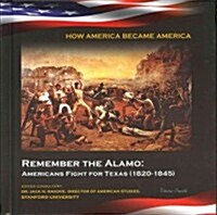 Remember the Alamo: Americans Fight for Texas (1820-1845) (Library Binding)
