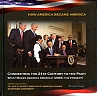 Connecting the 21st Century to the Past: What Makes America America? (2000-The Present) (Library Binding)