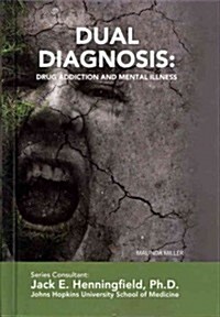 Dual Diagnosis: Drug Addiction and Mental Illness (Library Binding)