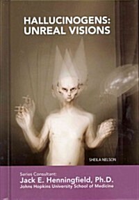 Hallucinogens: Unreal Visions (Library Binding)