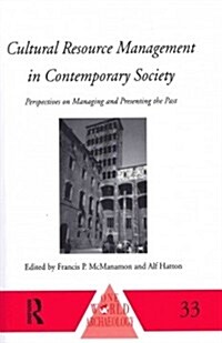 Cultural Resource Management in Contemporary Society : Perspectives on Managing and Presenting the Past (Paperback)