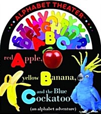 Red Apple, Yellow Banana, and the Blue Cockatoo: An Alphabet Adventure (Board Books)