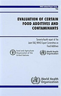 Evaluation of Certain Food Additives and Contaminants: Seventy-Fourth Report of the Joint FAO/WHO Expert Committee on Food Additives (Paperback)
