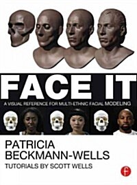 Face It : A Visual Reference for Multi-Ethnic Facial Modeling (Paperback)