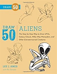 Draw 50 Aliens: The Step-By-Step Way to Draw UFOs, Galaxy Ghouls, Milky Way Marauders, and Other Extraterrestrial Creatures (Paperback)