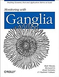 Monitoring with Ganglia: Tracking Dynamic Host and Application Metrics at Scale (Paperback)