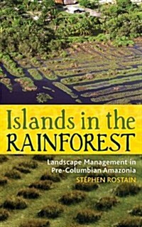 Islands in the Rainforest: Landscape Management in Pre-Columbian Amazonia (Hardcover)