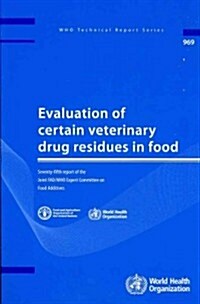 Evaluation of Certain Veterinary Drug Residues in Food: Seventy-Fifth Report of the Joint FAO/WHO Expert Committee on Food Additives                   (Paperback)