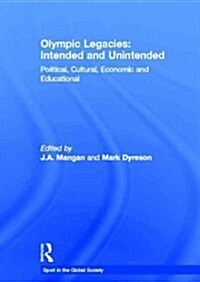 Olympic Legacies: Intended and Unintended : Political, Cultural, Economic and Educational (Paperback)