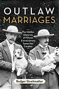 Outlaw Marriages: The Hidden Histories of Fifteen Extraordinary Same-Sex Couples (Paperback)