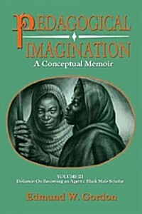 Pedagogical Imagination: Volume III: Defiance: On Becoming an Agentic Black Male Scholar (Paperback)