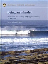 Being an Islander : Production and Identity at Quoygrew, Orkney, AD 900-1600 (Hardcover)