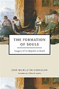 Formation of Souls: Imagery of the Republic in Brazil (Paperback)