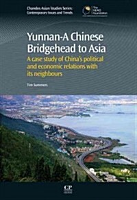 Yunnan-A Chinese Bridgehead to Asia: A Case Study of Chinas Political and Economic Relations with Its Neighbours (Hardcover)