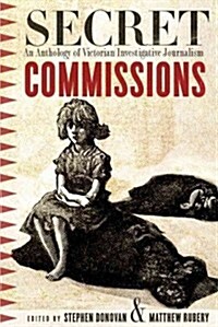 Secret Commissions: An Anthology of Victorian Investigative Journalism (Paperback)