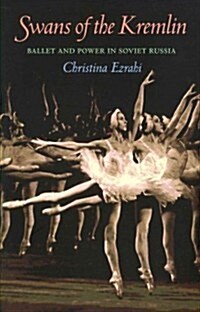 Swans of the Kremlin: Ballet and Power in Soviet Russia (Paperback)