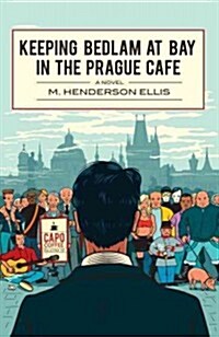 Keeping Bedlam at Bay in the Prague Cafe (Paperback)